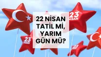 22 Nisan tatil mi, yarım gün mü?