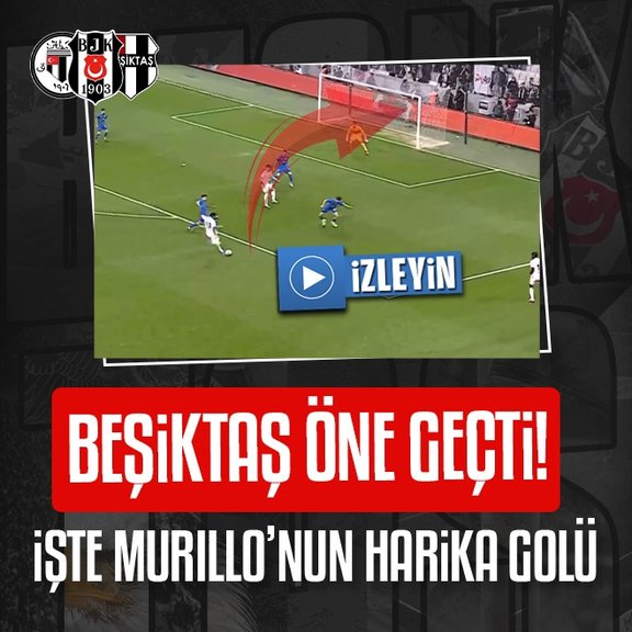 Beşiktaş Murillo ile öne geçti!