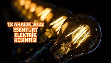 ESENYURT ELEKTRİK KESİNTİSİ | Esenyurt'ta elektrik ne zaman gelecek? (18 Aralık 2023)