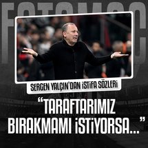 Sergen Yalçın: Taraftar bırakmamı isterse...