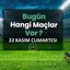 Bugünün maçları hangi kanalda? 22 Kasım Cumartesi