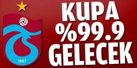 Kupa yüzde 99.9 gelecek