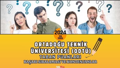 ODTÜ TABAN PUANLARI 2024 | Ortadoğu Teknik Üniversitesi başarı sıralaması ve kontenjanlar