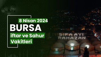 BURSA İFTAR VAKTİ 8 NİSAN
