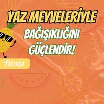 Yaz meyveleriyle bağışıklığını güçlendir!