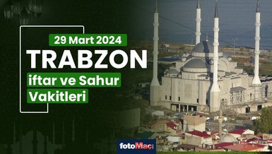 TRABZON İFTAR VAKTİ 29 MART 2024 | Trabzon sahur vakti – Ezan ne zaman okunacak? (İmsakiye Trabzon)