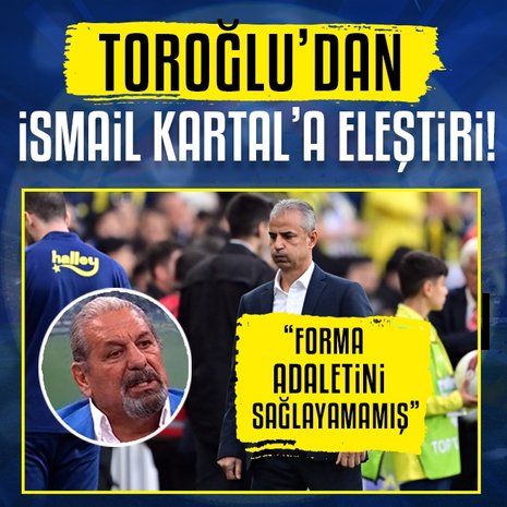 Erman Toroğlu’dan Fenerbahçe’de İsmail Kartal’a flaş eleştiri!