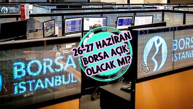 AREFE GÜNÜ BORSA AÇIK MI? | 26-27 Haziran BİST açık olacak mı? - Borsa İstanbul bayramda kapalı mı?