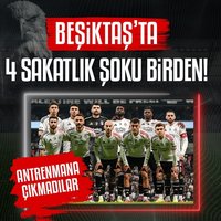 Beşiktaş'ta 4 sakatlık şoku birden!