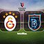 Galatasaray-RAMS Başakşehir maçı detayları!