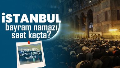 İSTANBUL BAYRAM NAMAZI SAAT KAÇTA 2024? | DİYANET İstanbul ilçelere göre bayram namazı saati