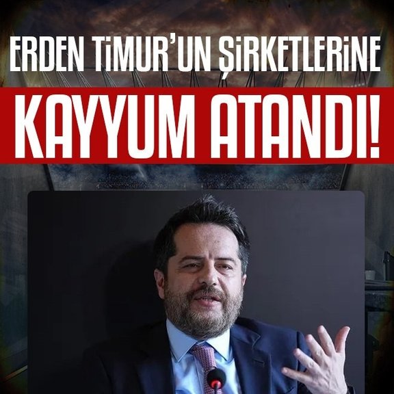 Erden Timur’un şirketlerine kayyum atandı!