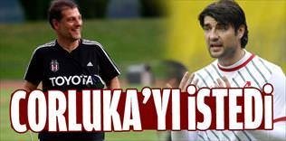 Corluka'yı istedi