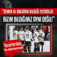 Yazarlar Beşiktaş maçını değerlendirdi!