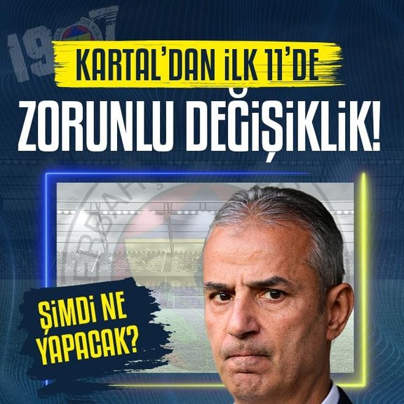 Fenerbahçe’de planlar altüst oldu! İsmail Kartal’dan zorunlu değişiklikler