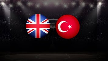 Büyük Britanya - Türkiye maçı CANLI İZLE