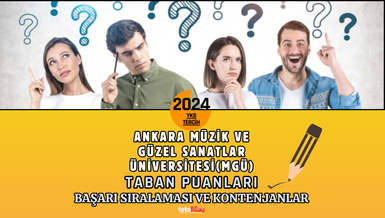 Ankara Müzik ve Güzel Sanatlar Üniversitesi TABAN PUANLARI 2024 | MGÜ başarı sıralaması ve kontenjanlar