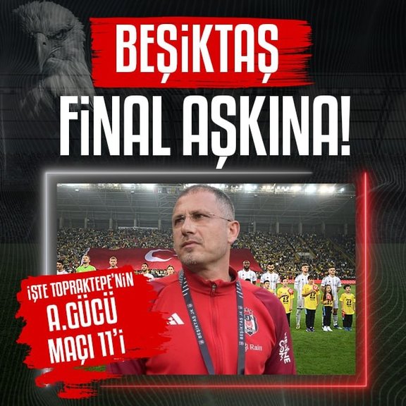 Beşiktaş Ziraat Türkiye Kupası’nda final peşinde! İşte Serdar Topraktepe’nin Ankaragücü maçı muhtemel 11’i