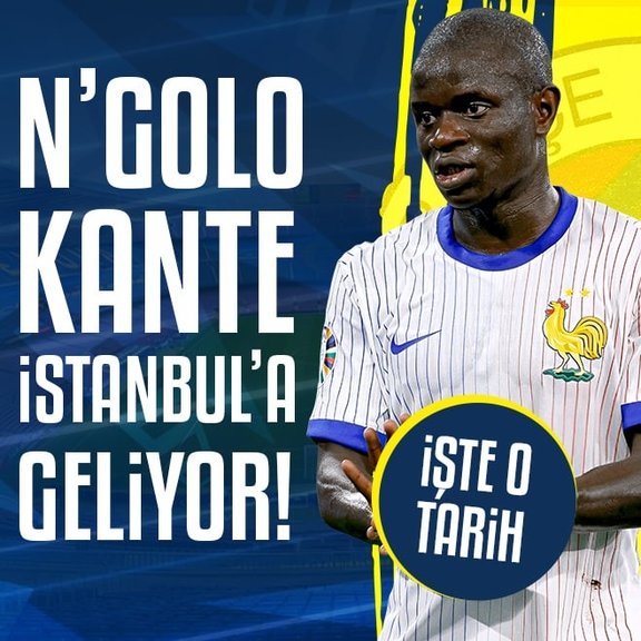Kante’nin İstanbul’a geliş tarihi belli oldu!