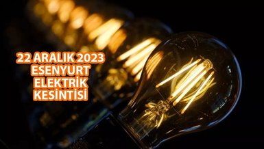 ESENYURT ELEKTRİK KESİNTİSİ | Esenyurt'ta elektrik ne zaman gelecek? (22 Aralık 2023)