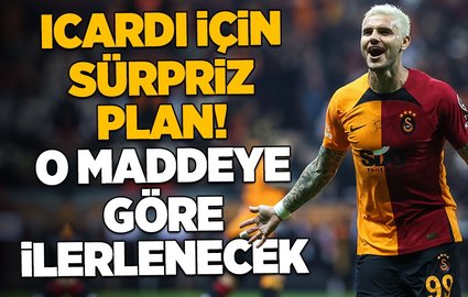 Icardi için sürpriz plan! O maddeye göre ilerlenecek