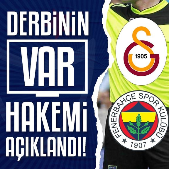 Galatasaray - Fenerbahçe derbisinin VAR’ı açıklandı!