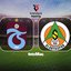Trabzonspor - Alanyaspor maçı yayın bilgisi!