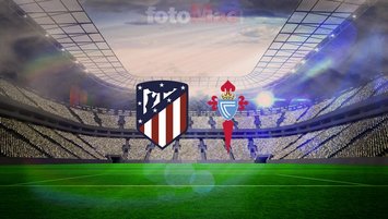 Atletico Madrid-Celta Vigo maçı saat kaçta?