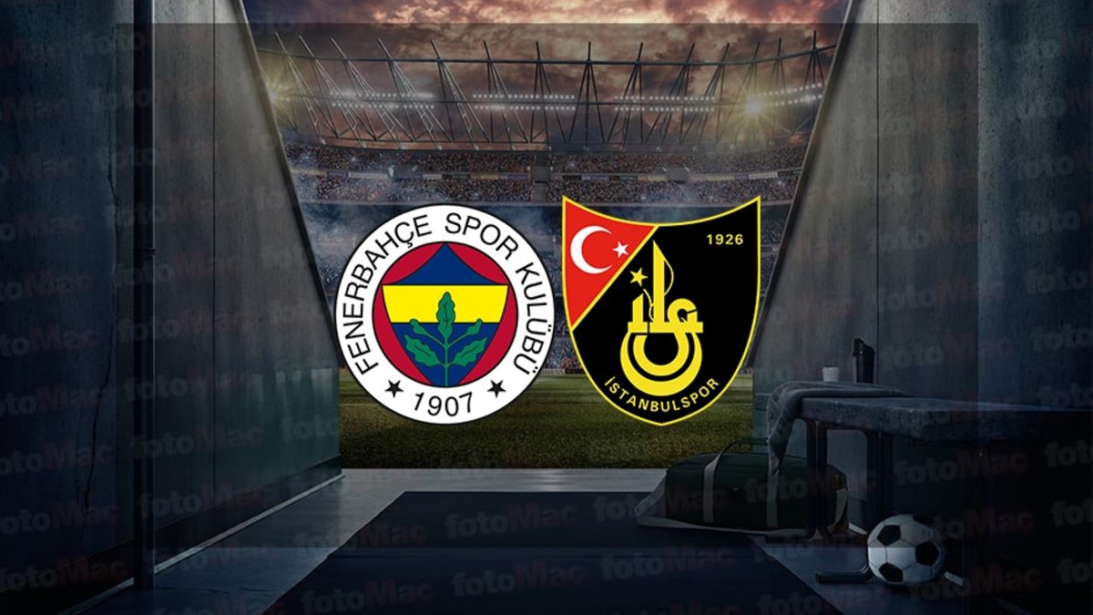 Fenerbahçe - İstanbulspor maçı NE ZAMAN Fenerbahçe maçı hangi kanalda