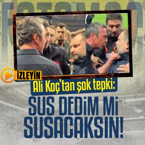 Fenerbahçe Başkanı Ali Koç’tan şok tepki! Sus dedim mi susacaksın