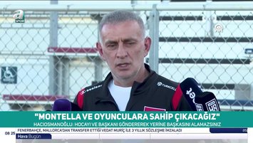 TFF Başkanı İbrahim Hacıosmanoğlu: Montella ve oyunculara sahip çıkacağız