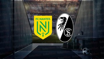 Nantes - Freiburg maçı ne zaman? |