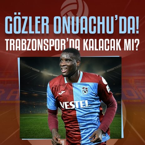 Trabzonspor’da gözler Onuachu’da! Takımda kalacak mı?
