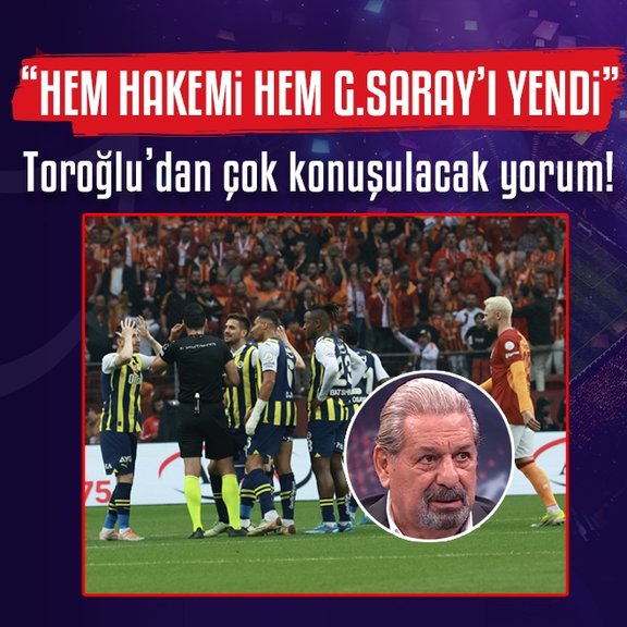Hem hakemi hem Galatasaray’ı yendi Erman Toroğlu’dan flaş yorum!