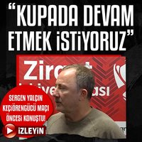 Sergen Yalçın: Devam etmek istiyoruz!