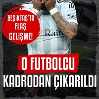 Beşiktaş'ta o isim kadrodan çıkarıldı!