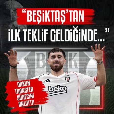 Orkun Kökçü transfer sürecini anlattı! Beşiktaş’tan ilk teklif geldiğinde...