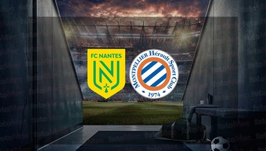 Nantes-Montpellier maçı ne zaman? Saat kaçta ve hangi kanalda canlı yayınlanacak?
