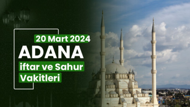 ADANA İFTAR VAKTİ 20 MART 2024 | Adana sahur vakti – Ezan ne zaman okunacak? (İmsakiye Adana)