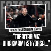 Sergen Yalçın: Taraftar bırakmamı isterse...