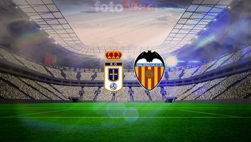 Real Oviedo-Valencia maçı ayrıntıları!