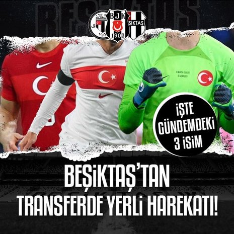 Beşiktaş transferde yerli yıldızların peşinde!