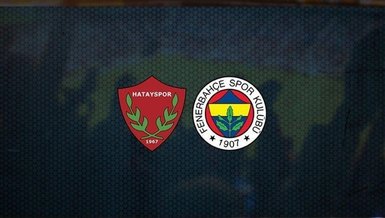 Hatayspor-Fenerbahçe maçı CANLI | İlk 11'ler belli oldu