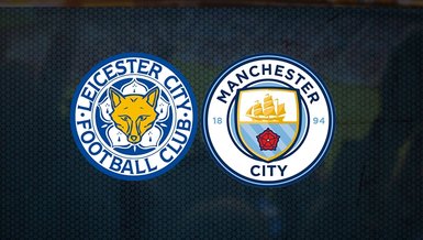 Leicester City - Manchester City maçı ne zaman saat kaçta ve hangi kanalda CANLI yayınlanacak?