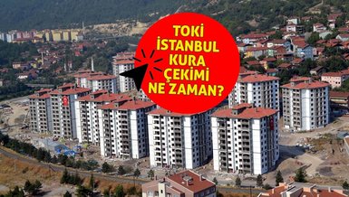 TOKİ İSTANBUL KURA ÇEKİMİ NE ZAMAN? | 2022 TOKİ İstanbul 1+1, 2+1, 3+1 kura çekilişleri ne zaman?