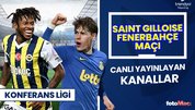 Saint-Gilloise Fenerbahçe maçı şifresiz canlı veren kanallar listesi
