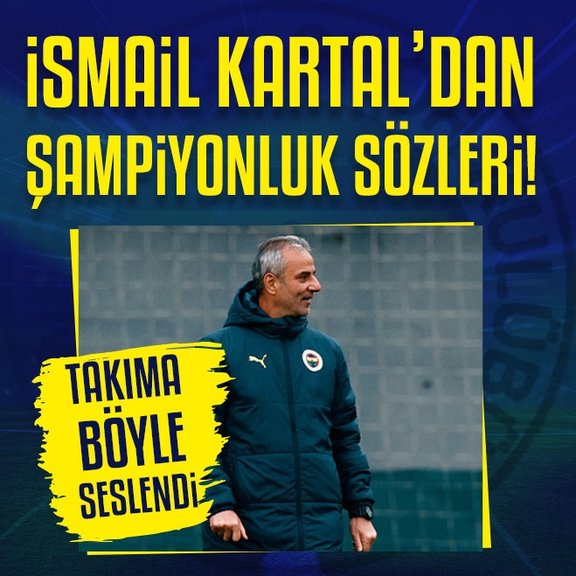 Fenerbahçe’de İsmail Kartal’dan şampiyonluk sözleri!