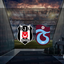 Beşiktaş - Trabzonspor maçı ne zaman?