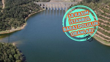 İSTANBUL BARAJ DOLULUK ORANI | 18 Kasım barajlarda son durum ne?