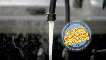 BAŞAKŞEHİR SU KESİNTİSİ - Başakşehir'de sular ne zaman gelecek? (9 Aralık 2023)